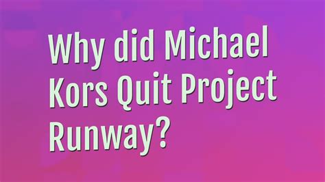 why did michael kors leave project runway